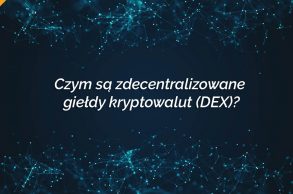 Czym są zdecentralizowane giełdy kryptowalut (DEX)?