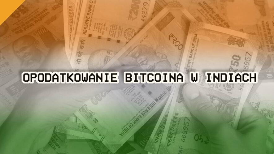 Plany Indii na wprowadzenie 18% podatku od transakcji Bitcoin (BTC)