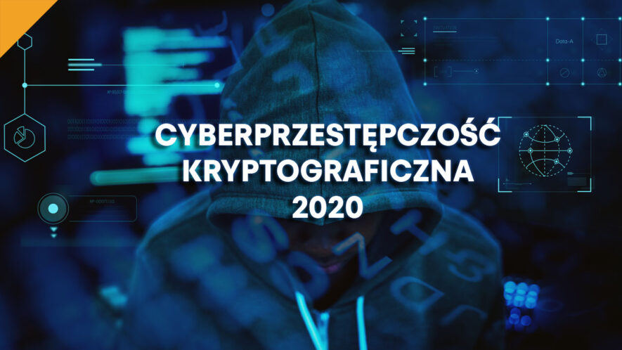 Cyberprzestępczość kryptograficzna w 2020 roku