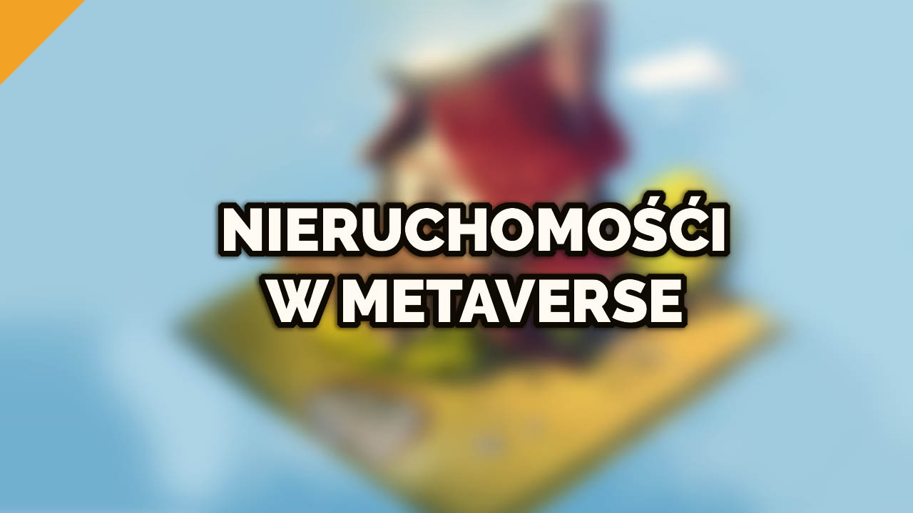 Nieruchomości w Metaverse - czy warto inwestować?